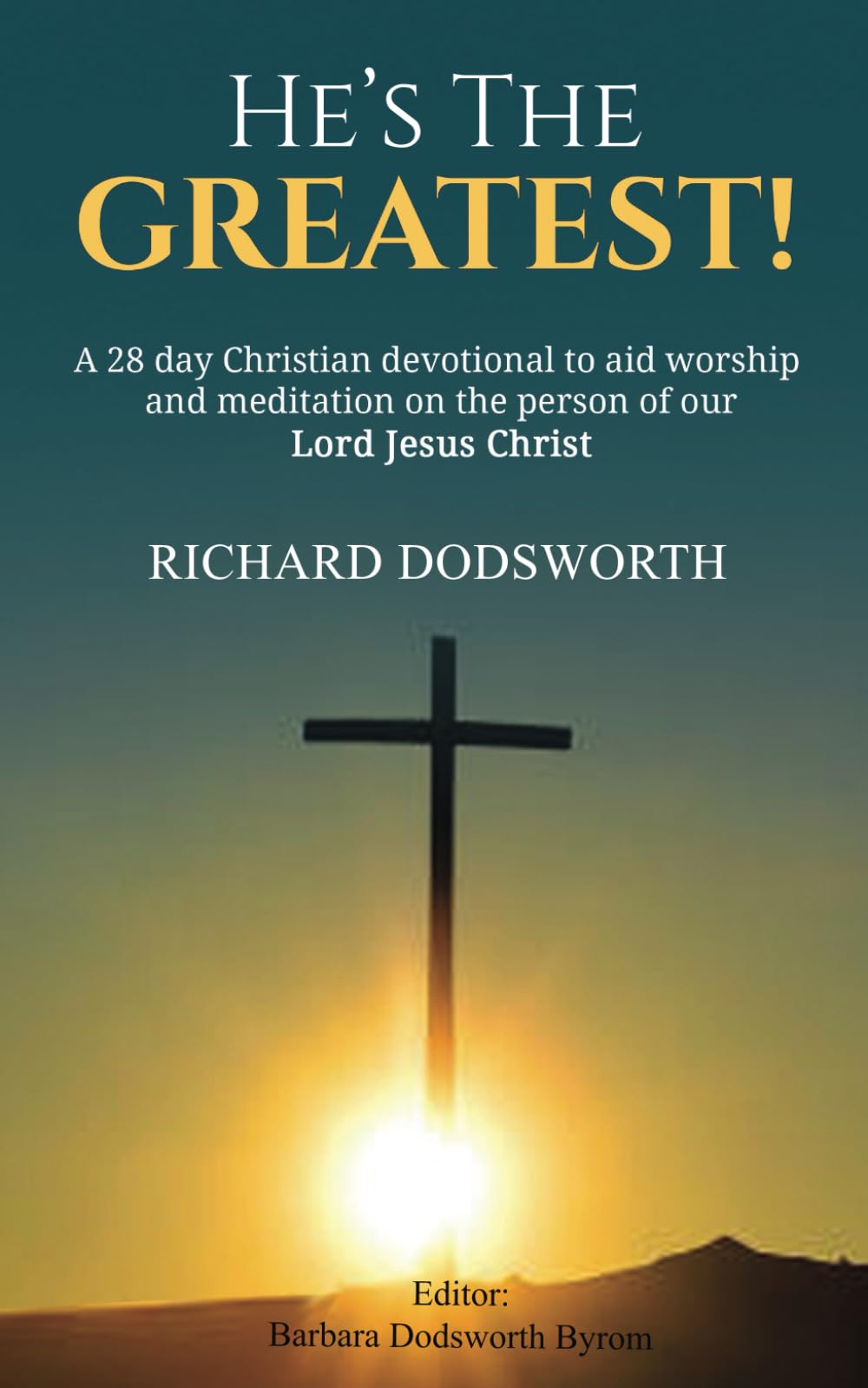 He's The Greatest!: A 28 day Christian devotional to aid worship and meditation on the person of our Lord Jesus Christ