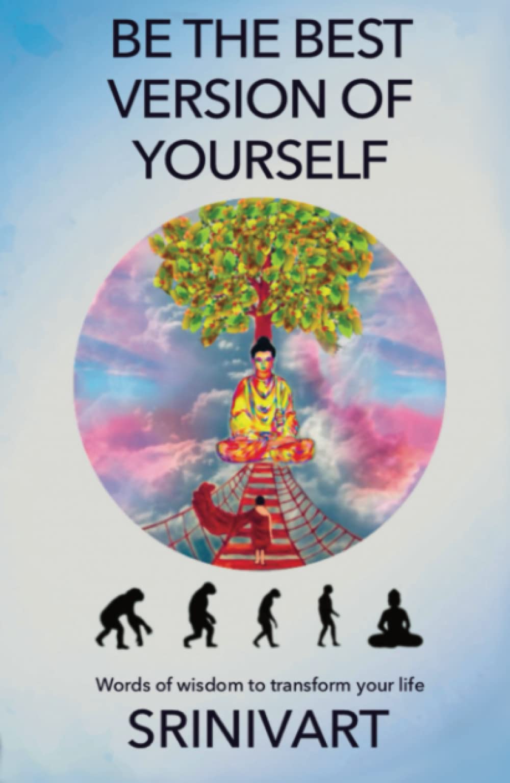 Be the Best Version of Yourself: Words of Wisdom to Transform Your Life