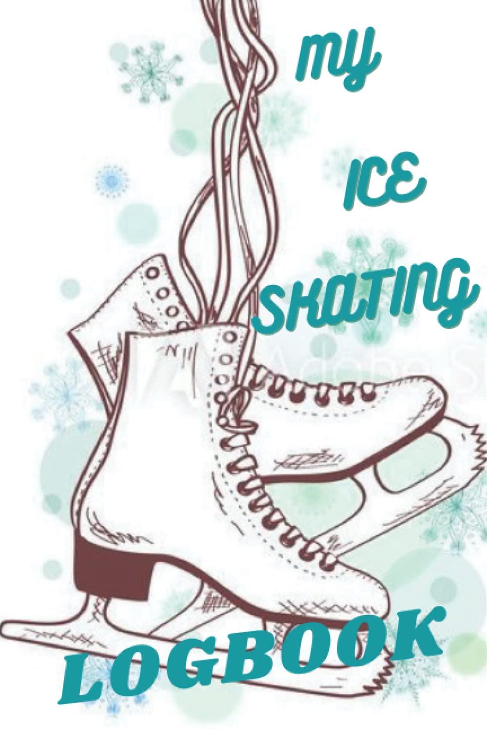 My Ice Skating logbook: Ice Skating Logbook For Skaters | Ice Skating Journal To Write Lessons| Record And Performance Note For Skaters