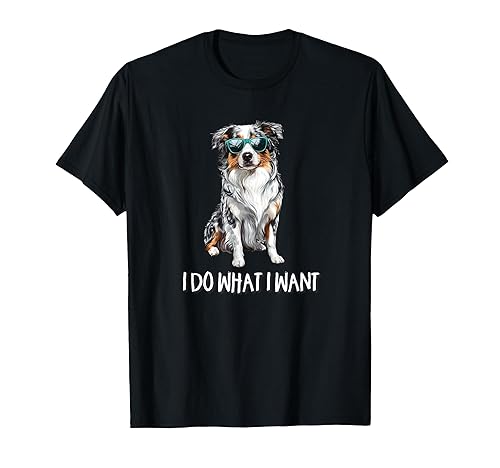 Funny Do What I Want Blue Merle Australian Shepherd Lover