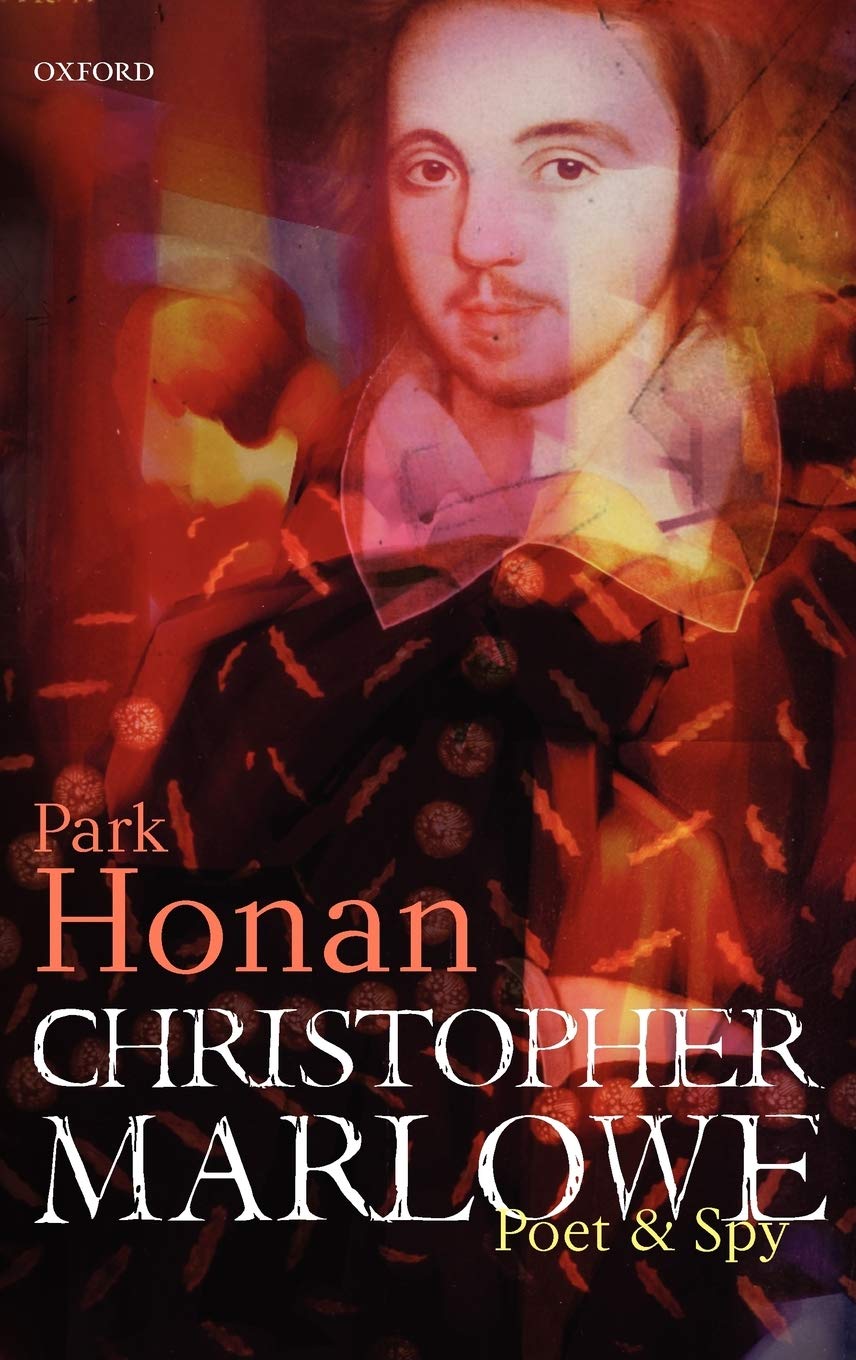 Christopher Marlowe: Poet & Spy,Park Honan