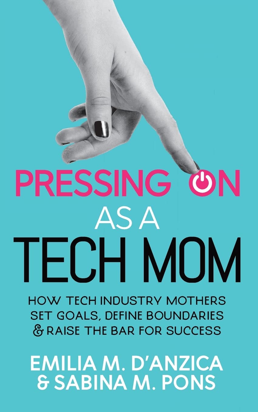 Buy Pressing ON as a Tech Mom: How Tech Industry Mothers Set Goals, Define Boundaries and Raise the Bar for Success — BookShops.in