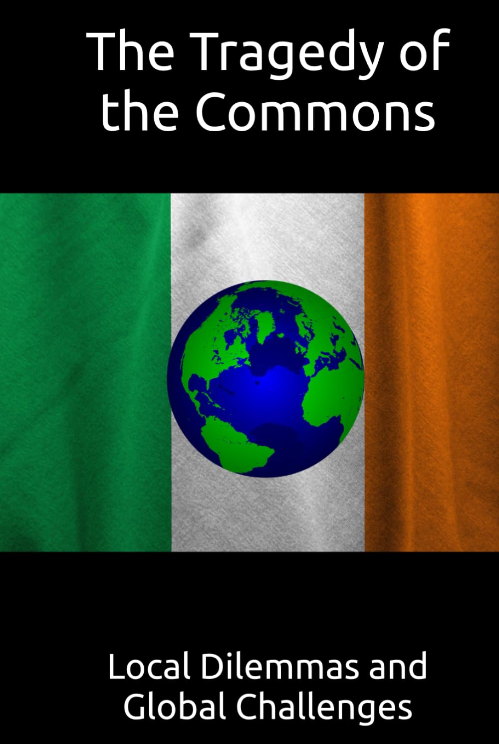 The Tragedy of the Commons: Local Dilemmas and Global Challenges