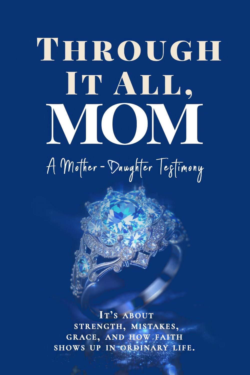 Through It All, Mom: A Mother-Daughter Testimony