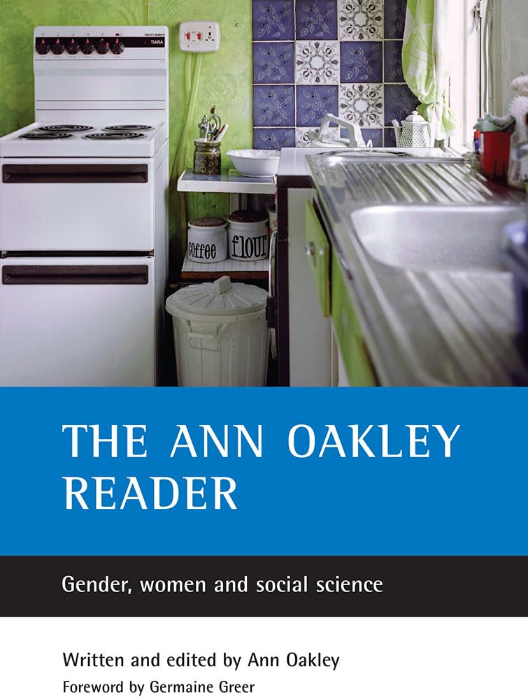 The Ann Oakley reader: Gender, women and social science - Oakley, Ann