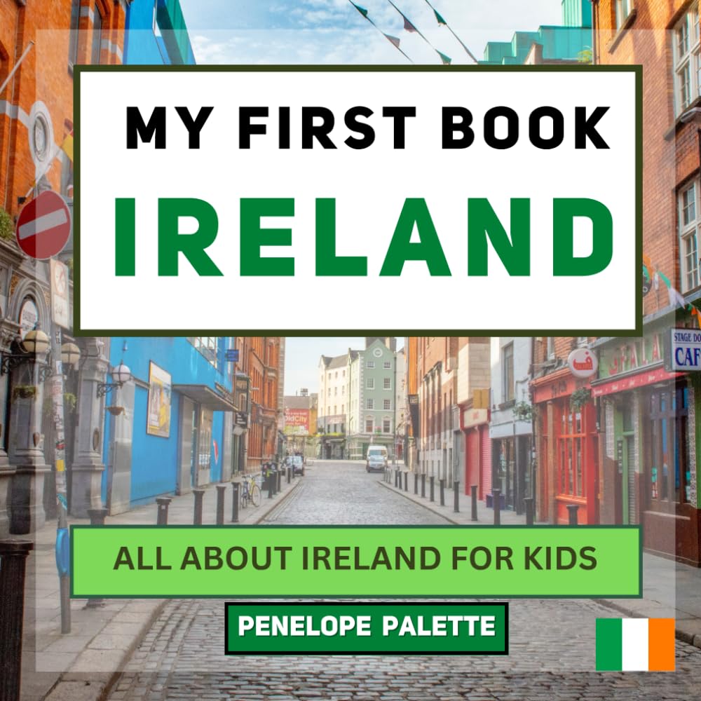 My First Book - Ireland: All About Ireland For Kids (My First Book - World Edition)