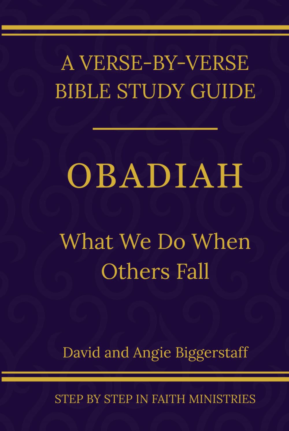 Obadiah: What We Do When Others Fall: A Verse-by-Verse Walkthrough (SSV Edition) (Step by Step In Faith Bible Study Series)