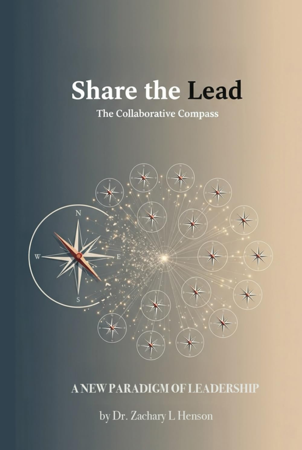 Share the Lead: The Collaborative Compass: A New Paradigm of Leadership