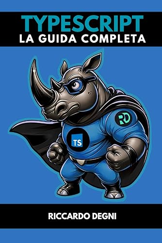 TypeScript - La guida completa: Guida completa al superset di JavaScript e all'integrazione con React, JSX, Vue, Angular e Node