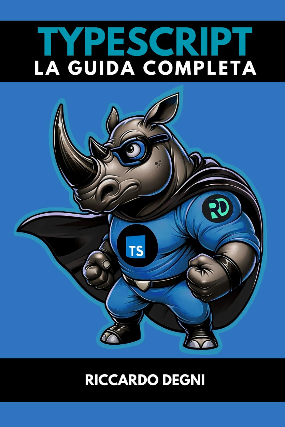 TypeScript - La guida completa: Guida completa al superset di JavaScript e all'integrazione con React, JSX, Vue, Angular e Node