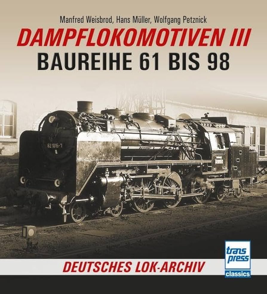 Dampflokomotiven III: Baureihe 61 bis 98 (Deutsches Lok-Archiv