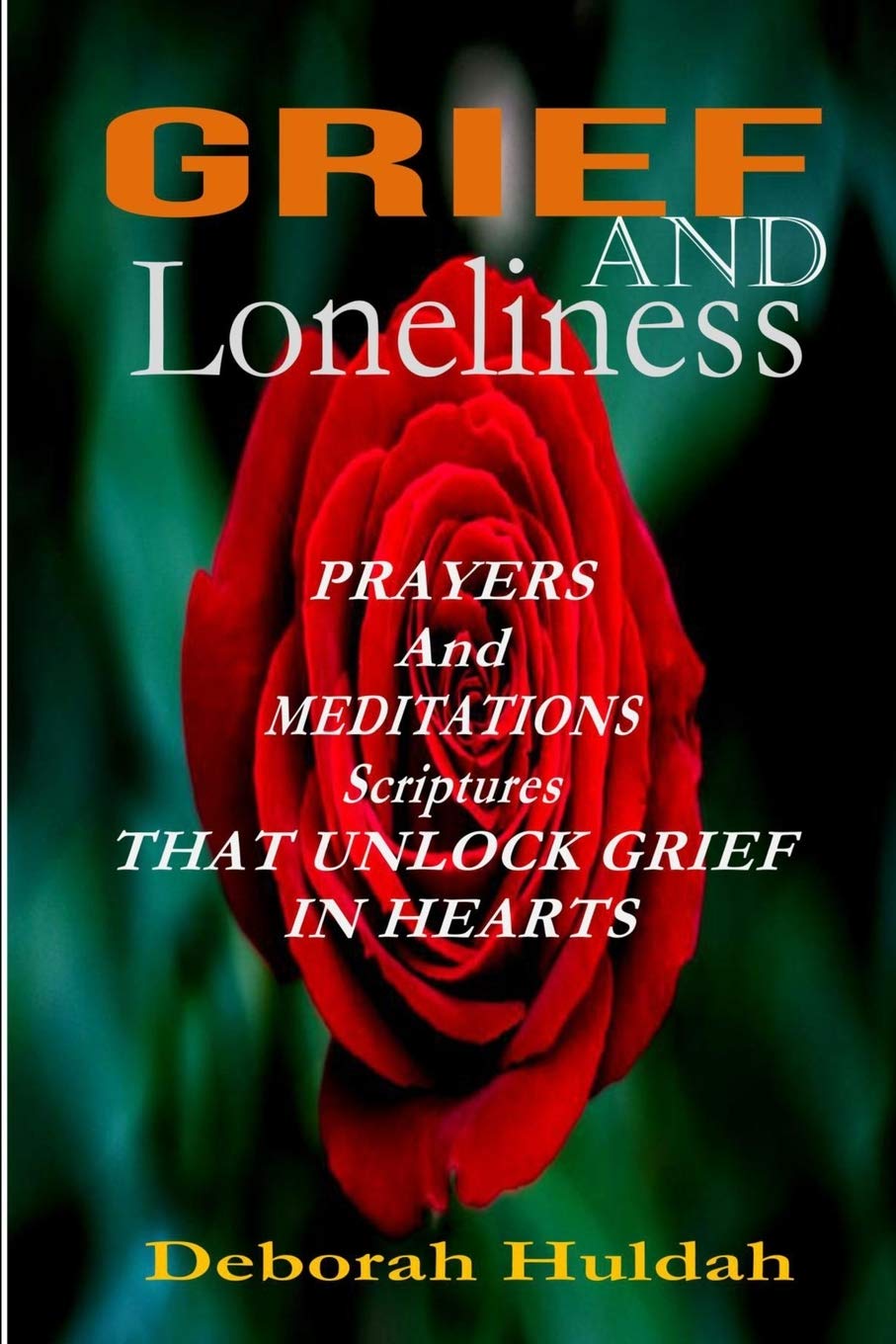 Grief and Loneliness: Prayers and Meditation scriptures that unlock grief in hearts.
