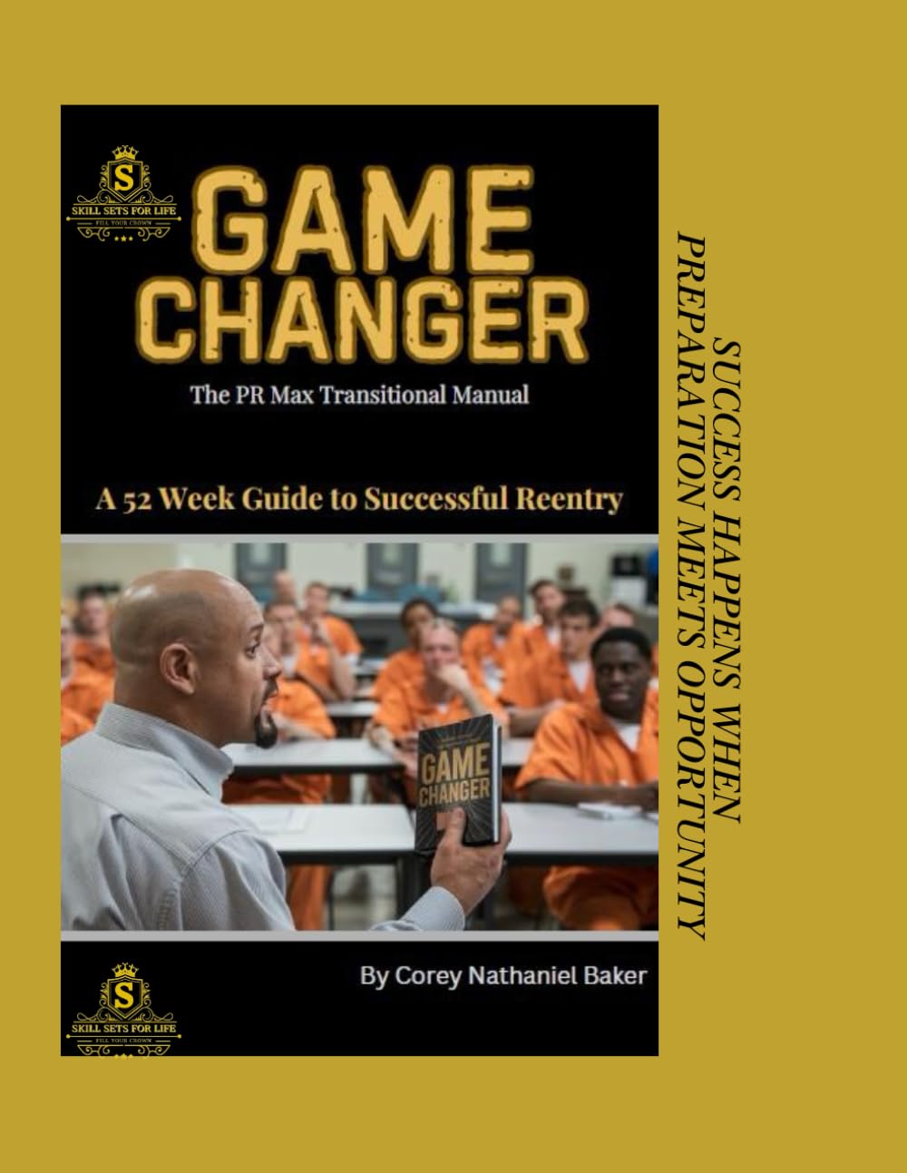 Game Changer: The PR Max Transitional Manual (A guide to successful reentry) (The Game Changer (PR Max Transitinal Manual) A 52 week guide to successful reentry!)