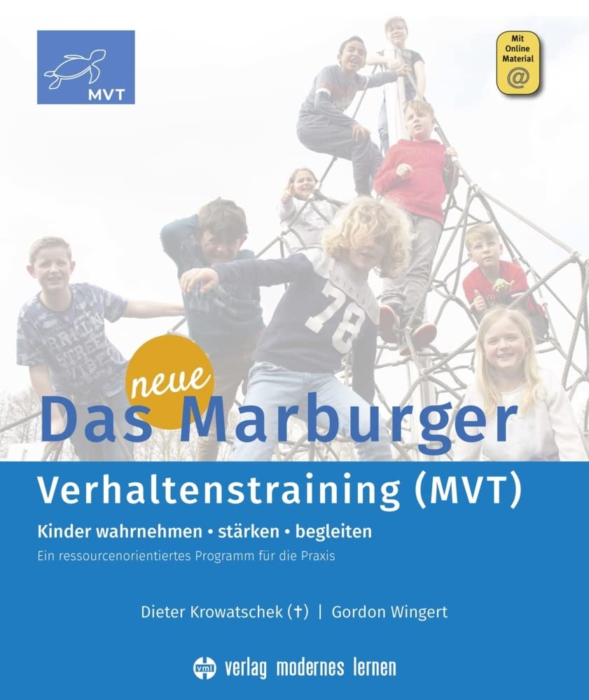 Das neue Marburger Verhaltenstraining (MVT): Kinder wahrnehmen - stärken - begleiten. Ein ressourcenorientiertes Programm für die Praxis
