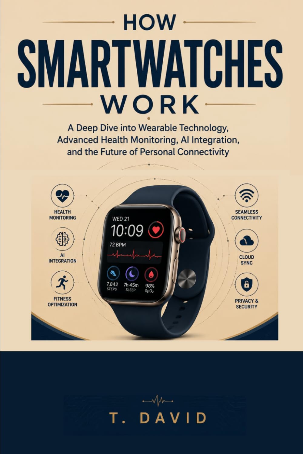 How Smartwatches Work: A Deep Dive into Wearable Technology, Advanced Health Monitoring, AI Integration, and the Future of Personal Connectivity (HOW ... THE SCIENCE OF TECHNOLOGY AND INNOVATION)