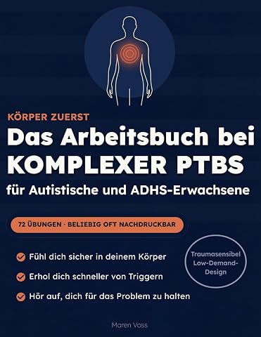 K rper Zuerst Das Arbeitsbuch bei komplexer PTBS f r autistische und ADHS-Erwachsene F hl dich sicher in deiner Haut und h r auf dich f r das ... Scham und Reiz berflutung. German Edition