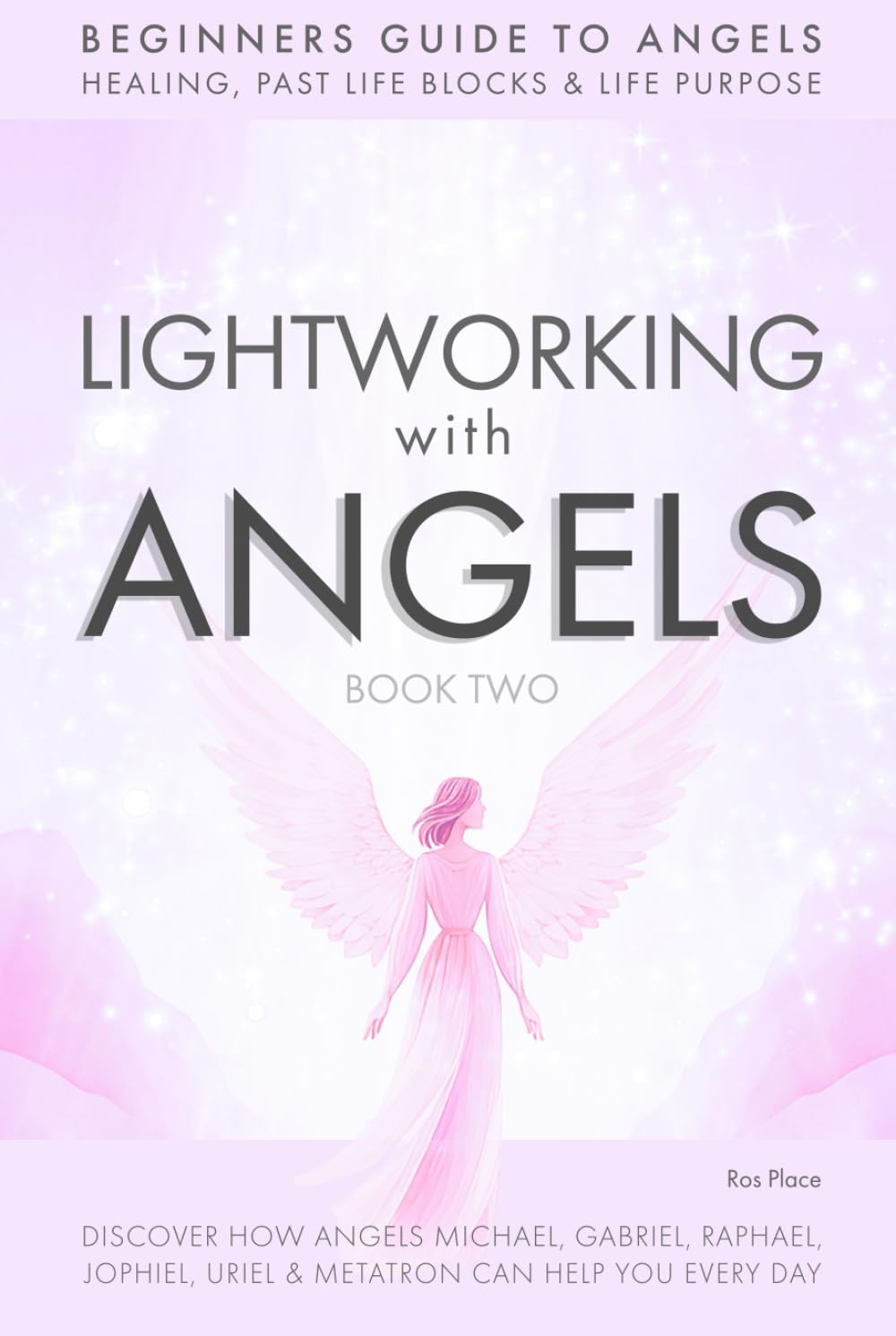Lightworking with Angels Book 2: Archangel Beginners Book with Archangels Michael, Gabriel, Raphael, Metatron, Jophiel, Uriel and Your Guardian Angel