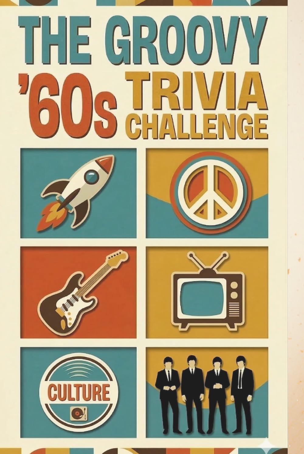 The Groovy '60s Trivia Challenge: Peace, Love, and Pixels: 500 Multi-Round Questions and Facts for the Ultimate 1960s Fan (The Decades Trivia Collection)