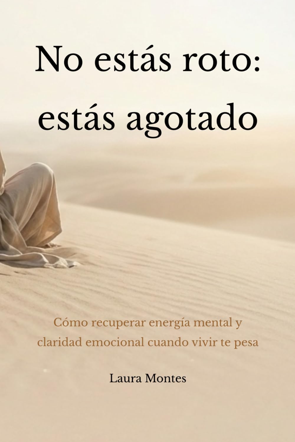 No estás roto: estás agotado: Cómo recuperar energía mental y claridad emocional cuando vivir te pesa