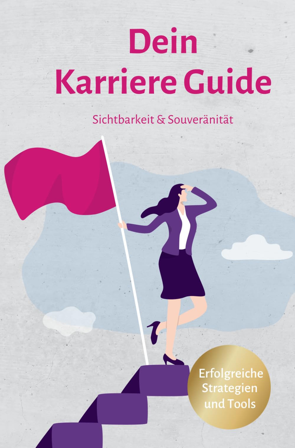 Dein Karriere Guide: Sichtbarkeit & Souveränität