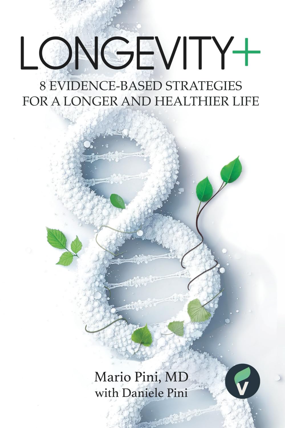 LONGEVITY+: 8 Evidence-Based Strategies for a Longer and Healthier Life (The + Series)