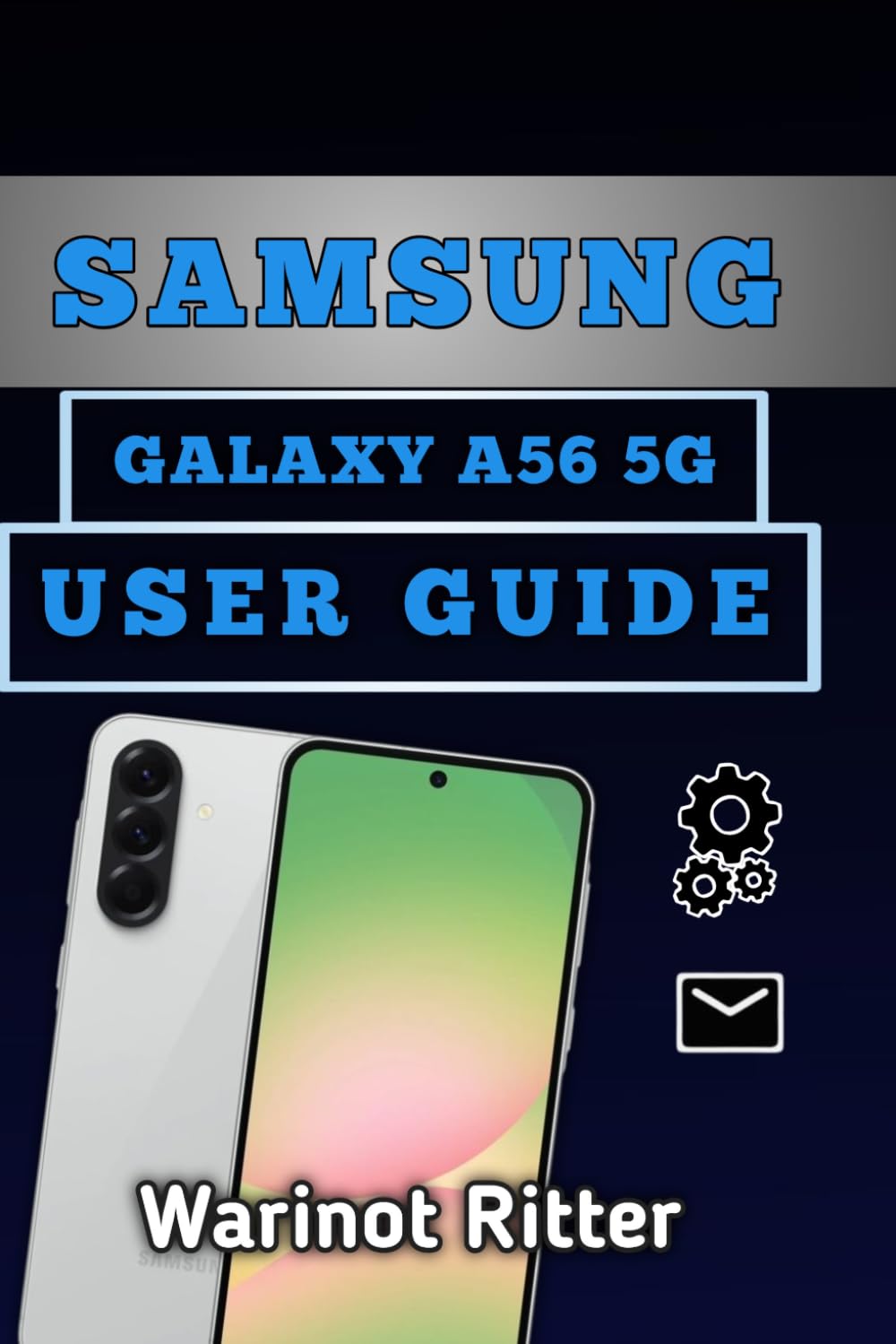 Samsung Galaxy A56 5G User Guide: Master Setup, Photography, Productivity, Troubleshooting, and Advanced Features