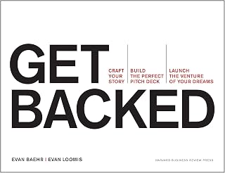 Get Backed: Craft Your Story, Build the Perfect Pitch Deck, and Launch the Venture of Your Dreams