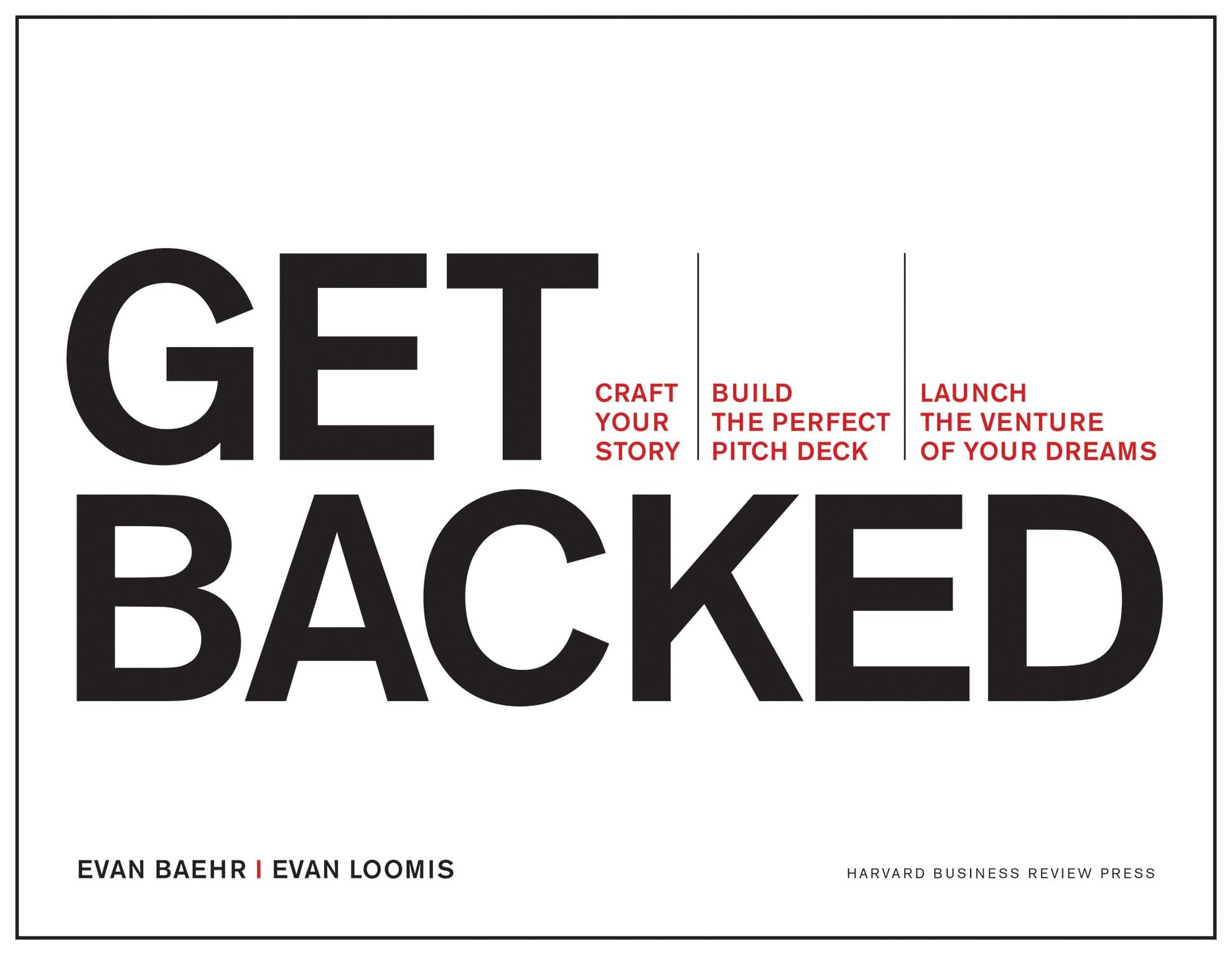 Get Backed: Craft Your Story, Build the Perfect Pitch Deck, and