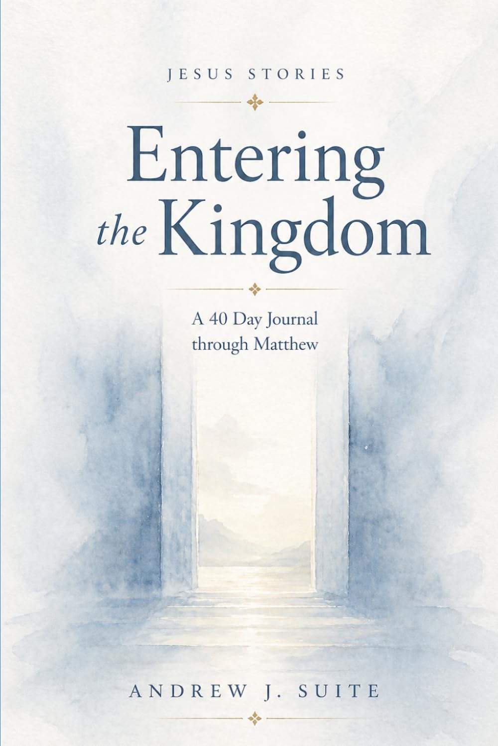 Jesus Stories: Entering the Kingdom: A 40-Day Journal Through Matthew with Daily Reflection, Guided Prayer, and Spiritual Formation