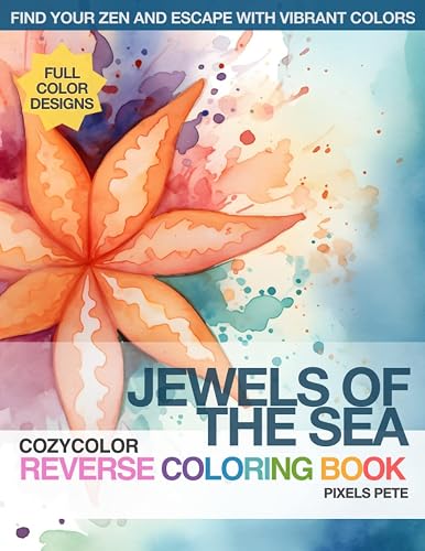 CozyColor Reverse Coloring Book - Jewels of the Sea: Give Yourself or Someone in Your Heart the Gift of Relaxation or Just for Fun (CozyColor Reverse Coloring Book Series)