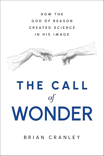 The Call of Wonder: How the God of Reason Created