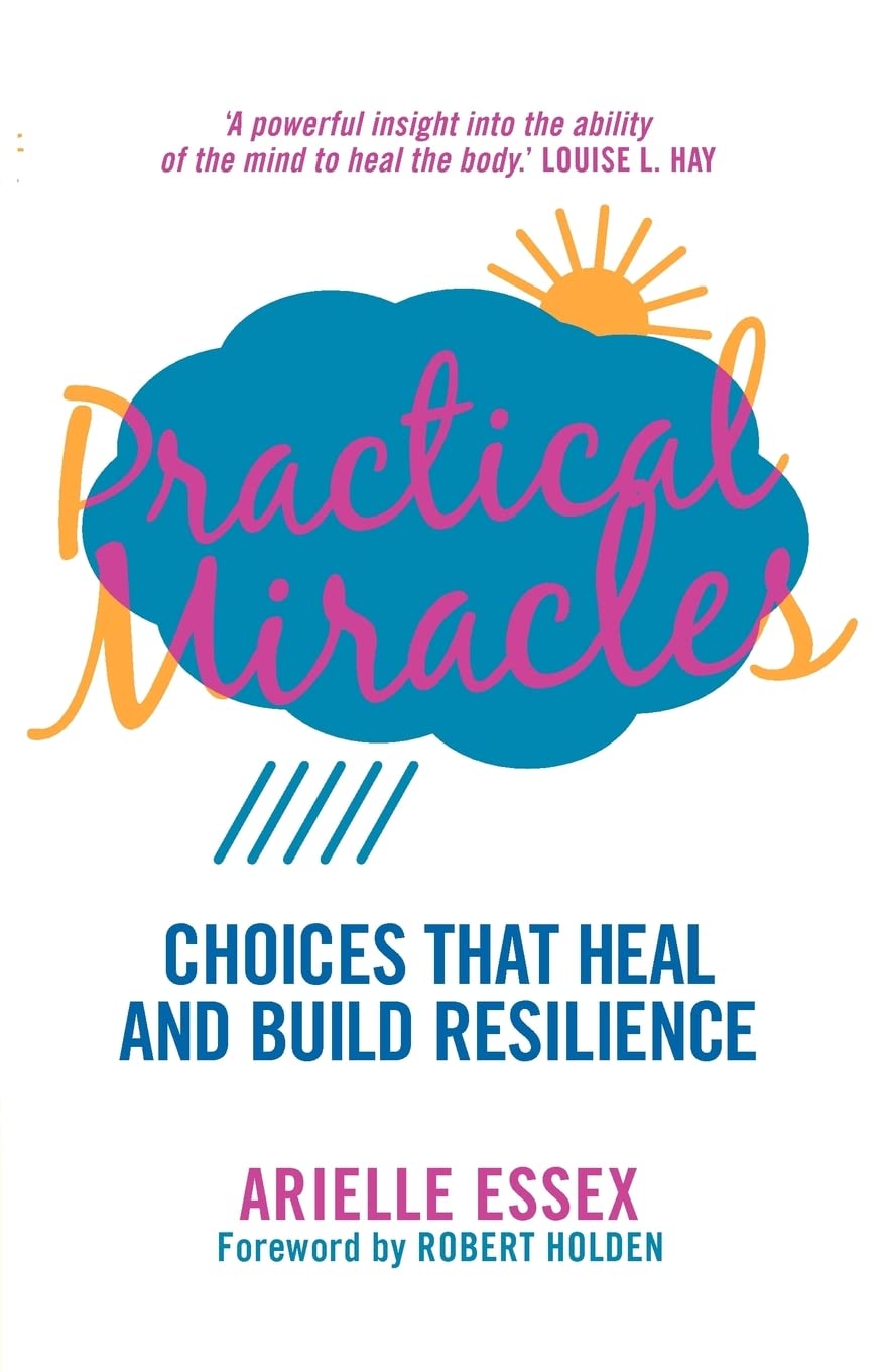 Practical Miracles: Choices that heal and build resilience