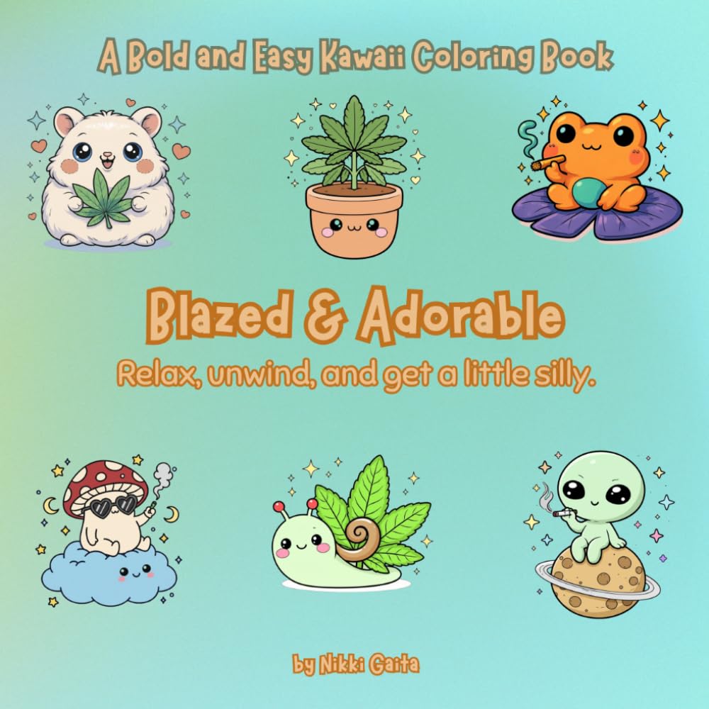 Blazed & Adorable: A bold and easy coloring book for stoners who like to get cozy.