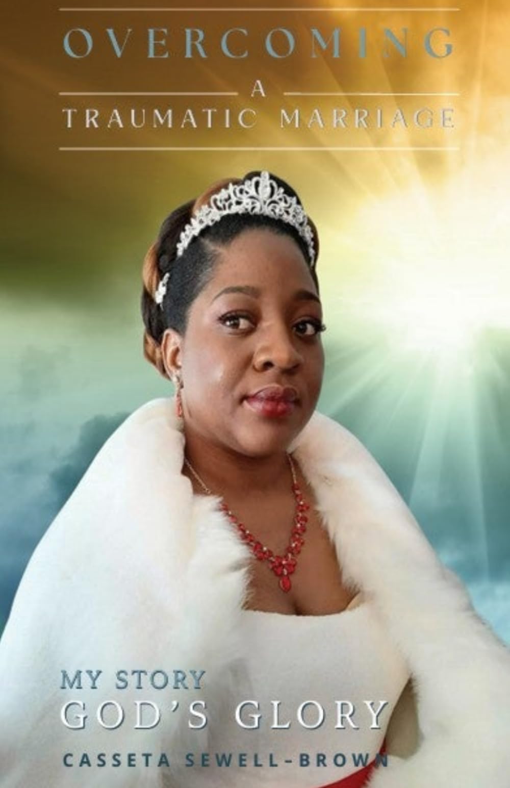 Overcoming A Traumatic Marriage: My Story – God’s Glory
