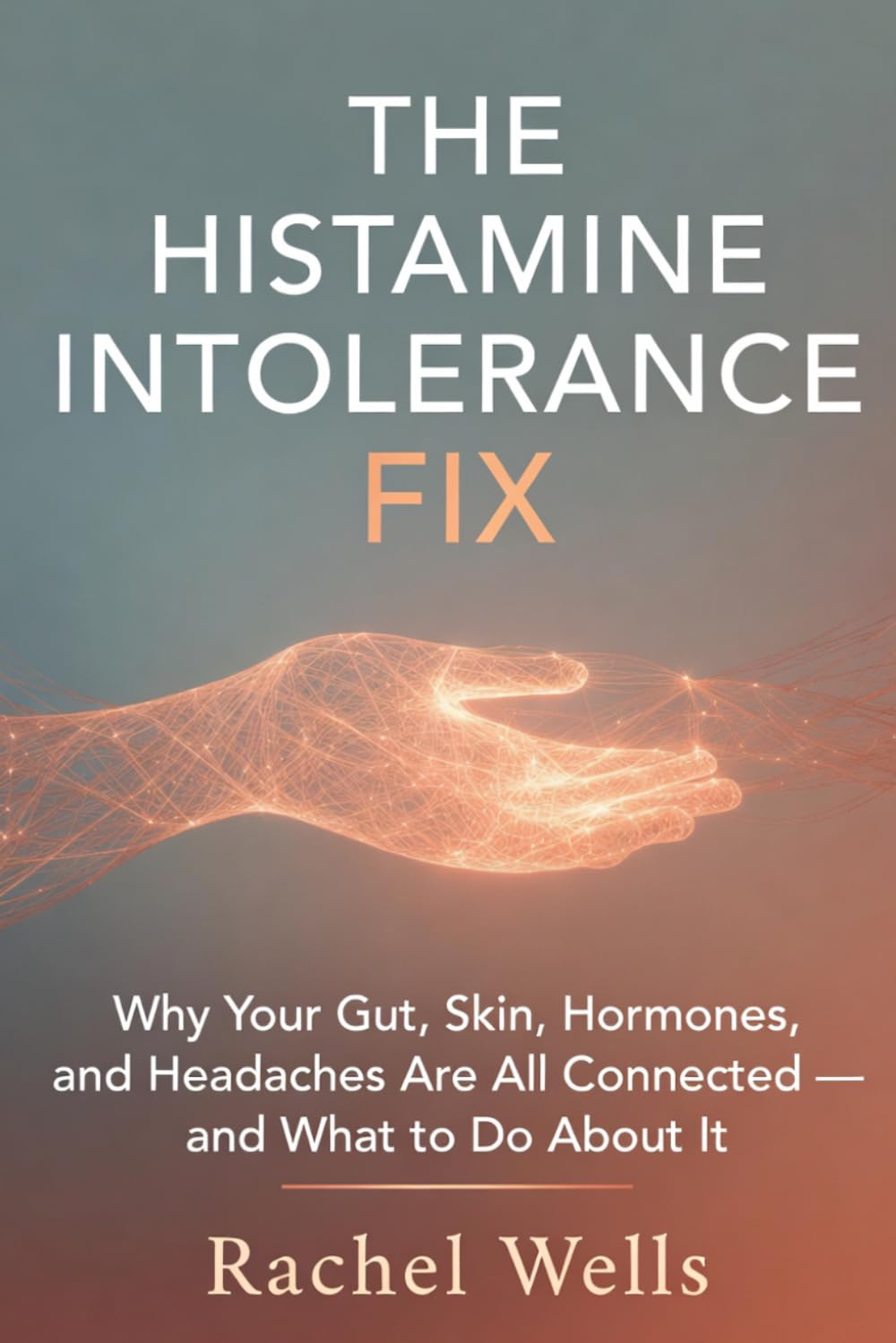 The Histamine Intolerance Fix: Why Your Gut, Skin, Hormones, and Headaches Are All Connected— and What to Do About It