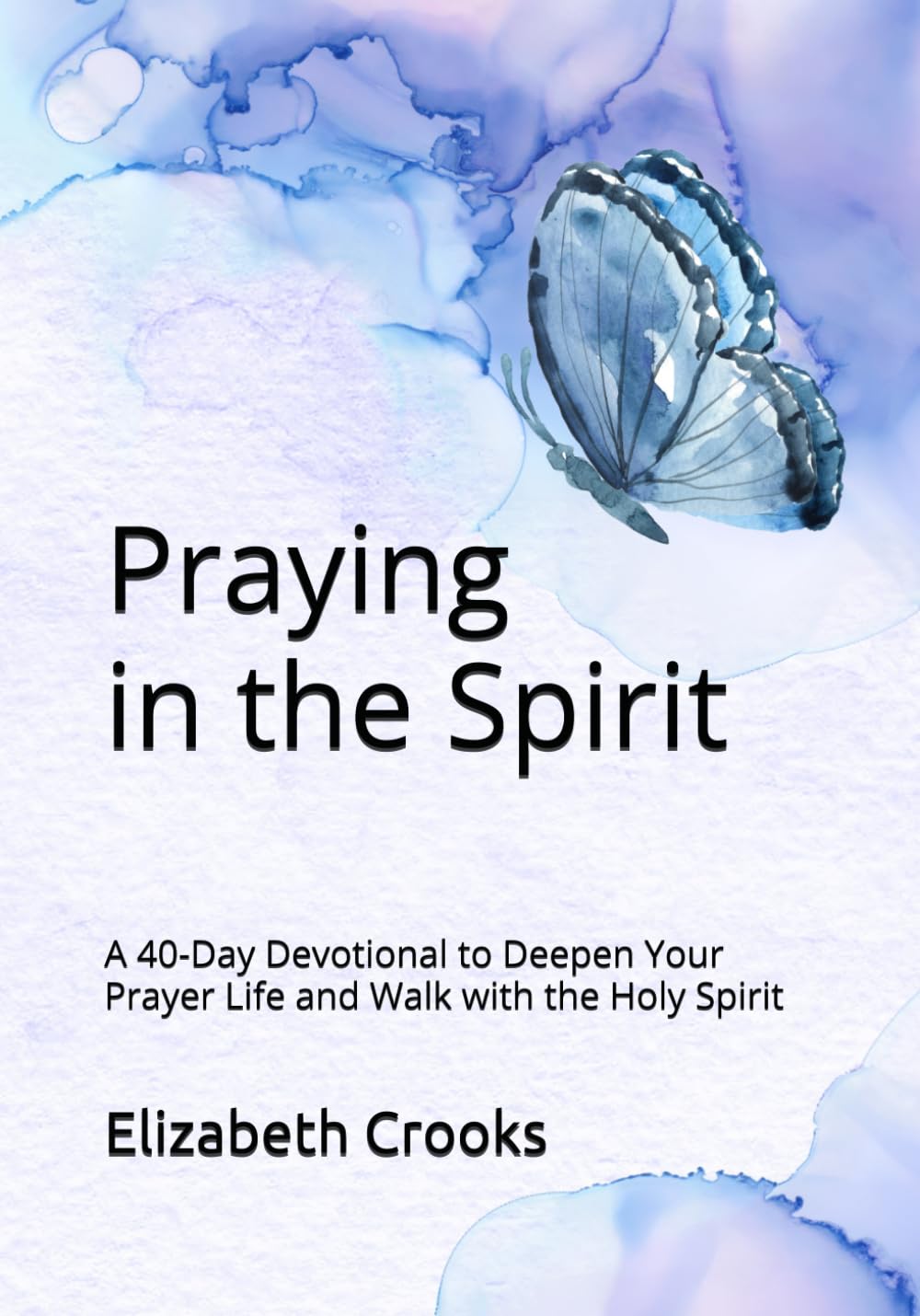 Praying in the Spirit: A 40-Day Devotional to Deepen Your Prayer Life and Walk with the Holy Spirit