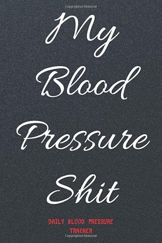 My Blood Pressure Shit: Heart Rate Monitor Blood Sugar and Blood Pressure Levels | Notepad For A Healthy Heart | Daily Tracker
