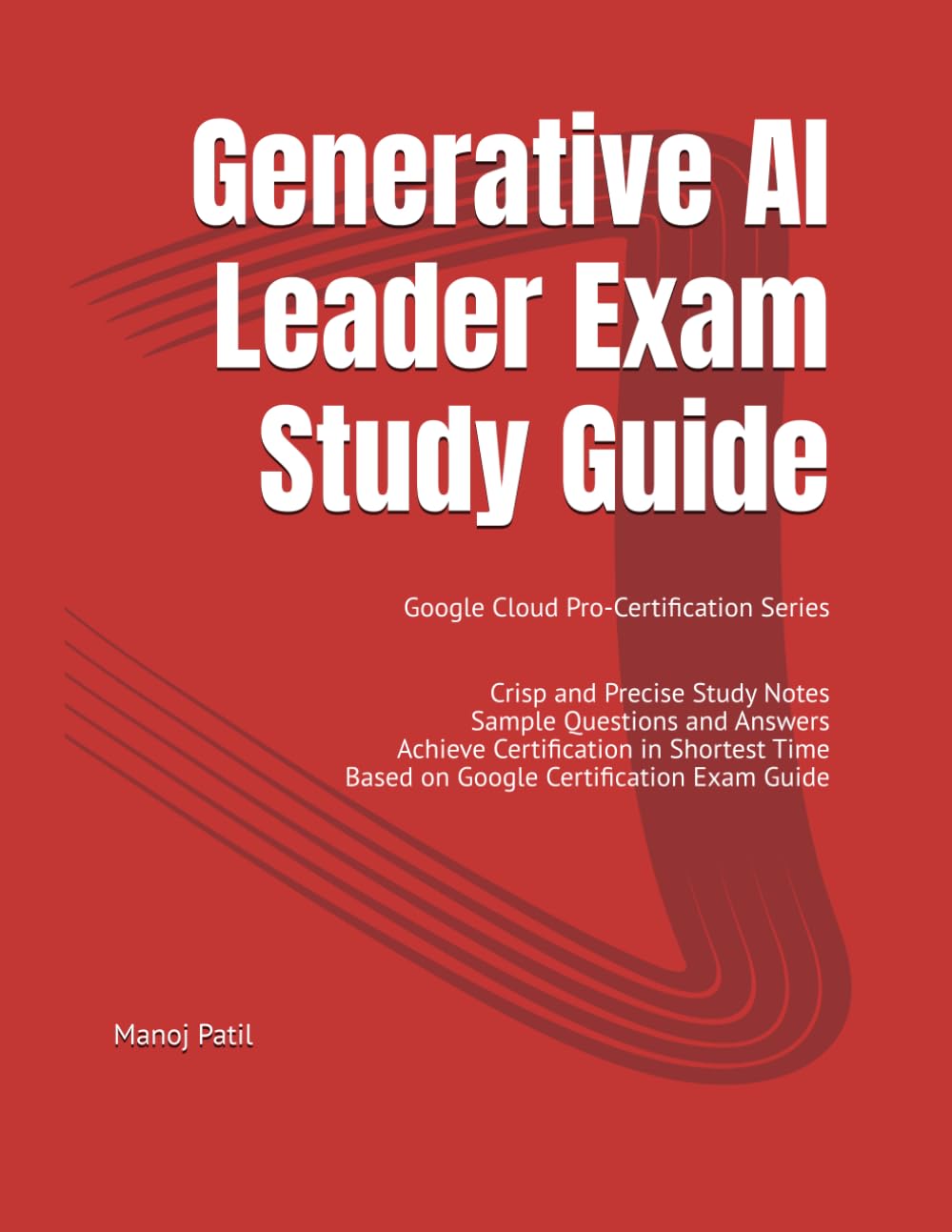 Generative AI Leader Exam Study Guide: Google Cloud Pro-Certification Series