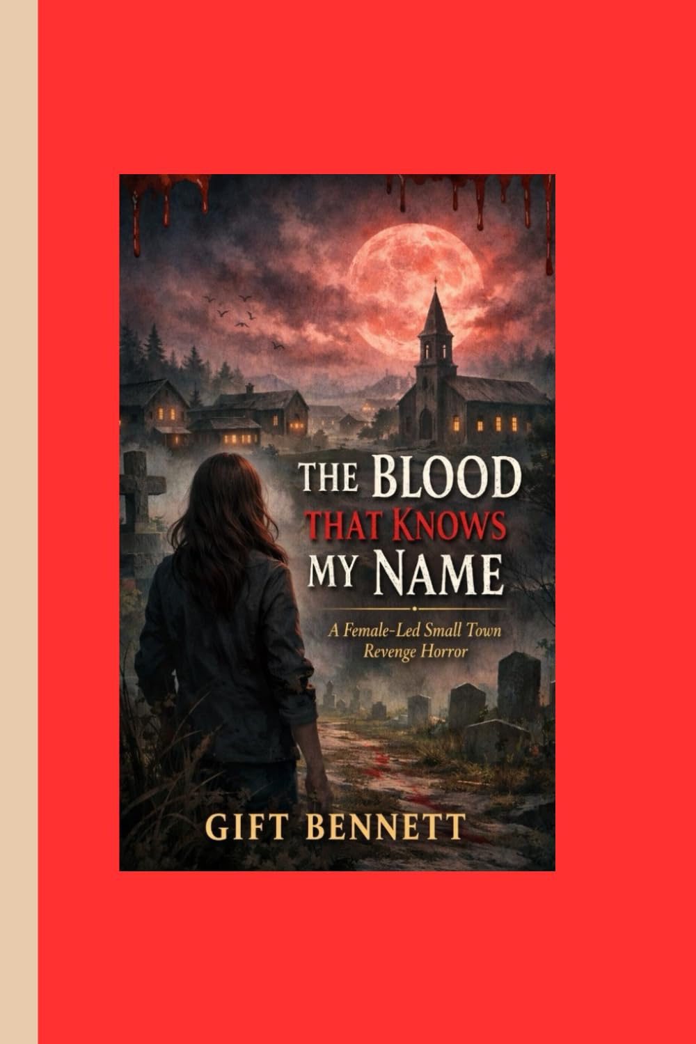 The Blood That Knows My Name: A Female-Led Small Town Revenge Horror with Gothic and Psychological Terror