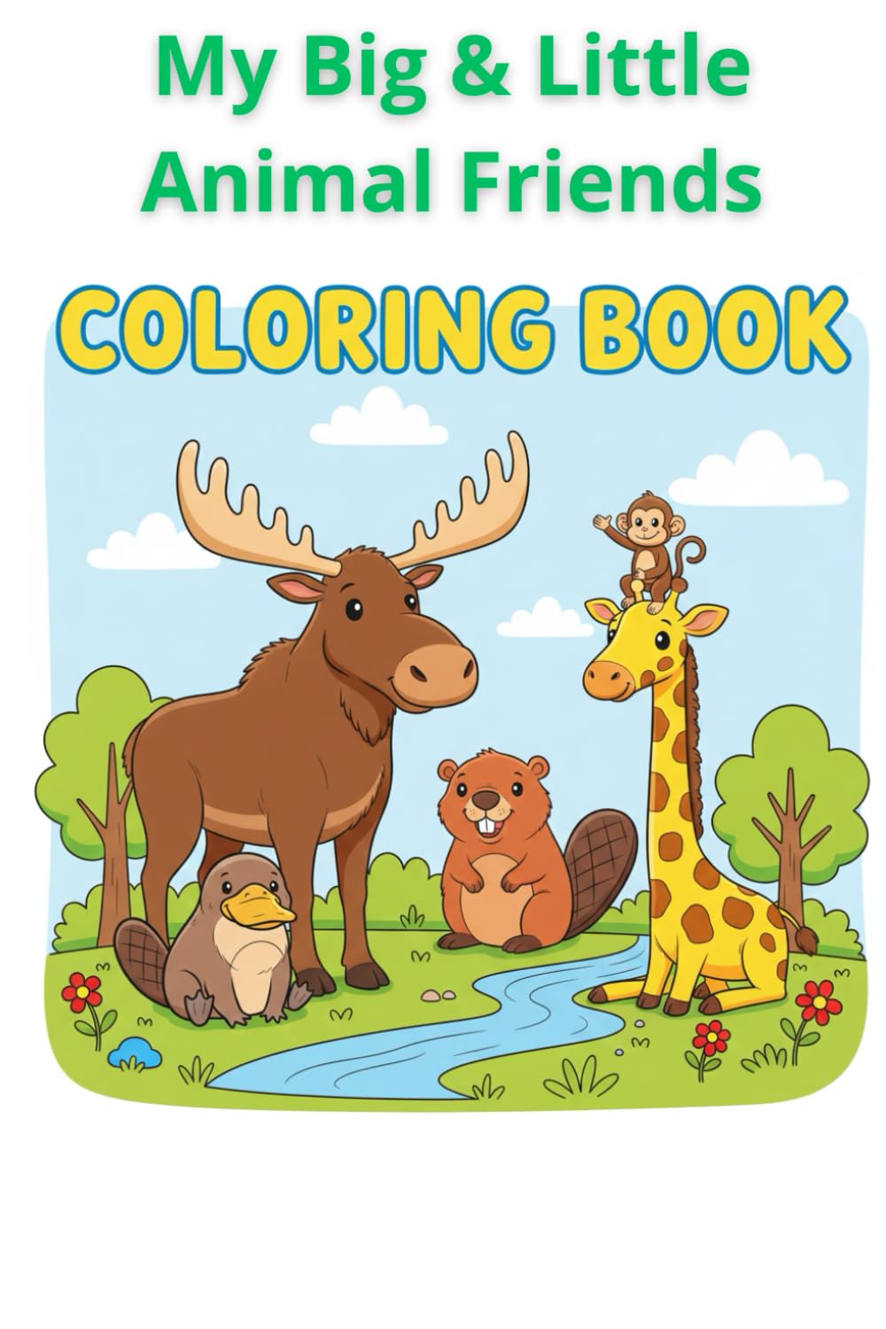 My Big & Little Animal Friends: Coloring Book for Kids: Collection of Cute Outlines with Bears, Lions, Dogs, Cows, and More Fun Creatures. Easy & Relaxing Drawings for Toddlers and Preschoolers.