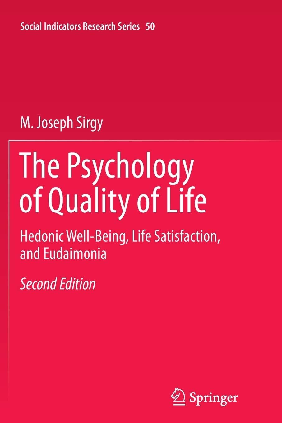 The Psychology of Quality of Life: Hedonic Well-Being, Life Satisfaction, and Eudaimonia (Social Indicators Research Series, 50)