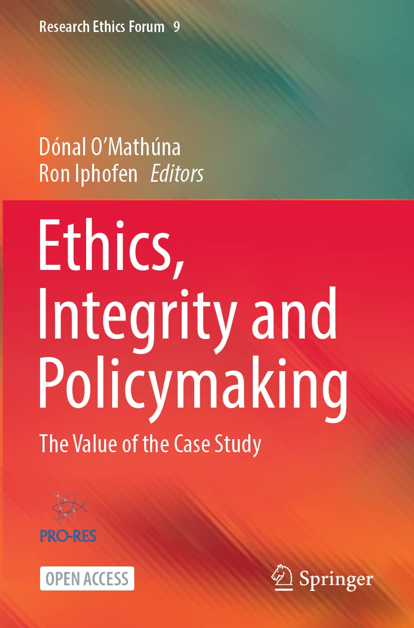 Ethics, Integrity and Policymaking: The Value of the Case Study: 9 (Research Ethics Forum, 9)