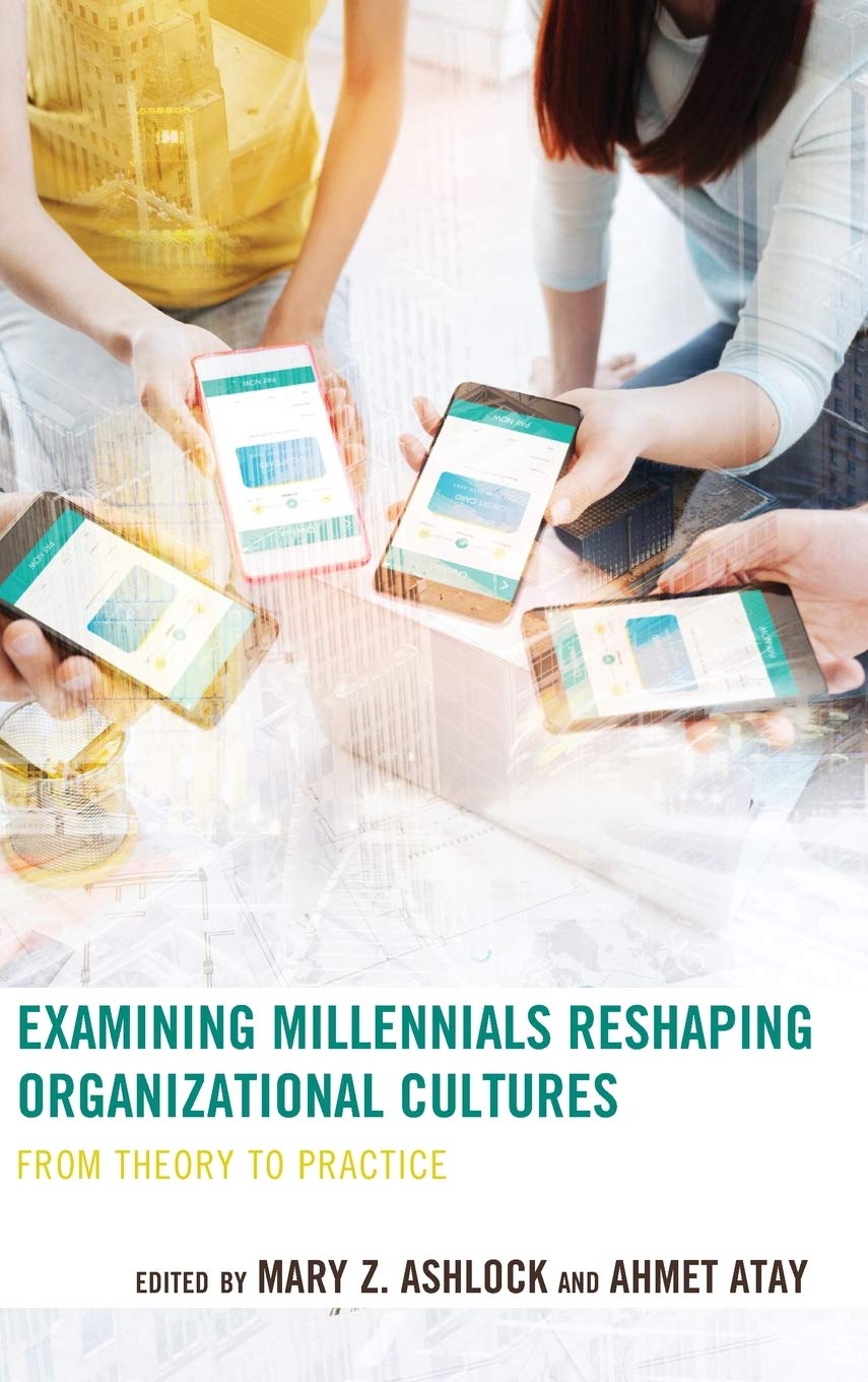 Examining Millennials Reshaping Organizational Cultures: From Theory to Practice