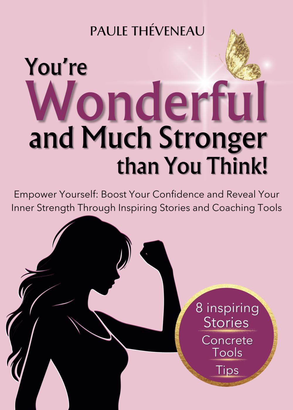 You're Wonderful and Much Stronger than You Think! Empower Yourself: A Feel-Good Guide for Women to Unleash Inner Strength and Boost Confidence.