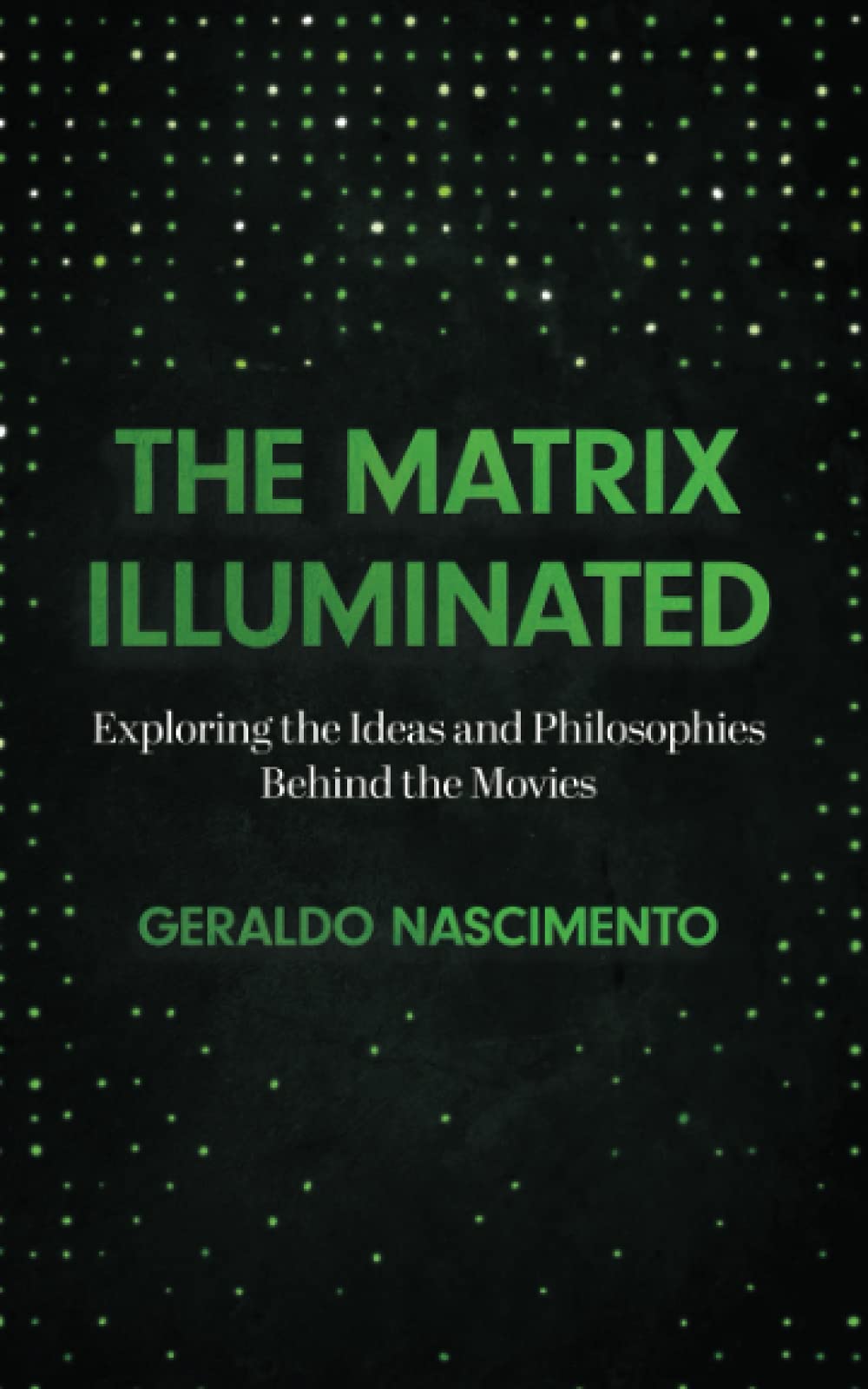 The Matrix Illuminated: Exploring the Ideas and Philosophies Behind the Movies