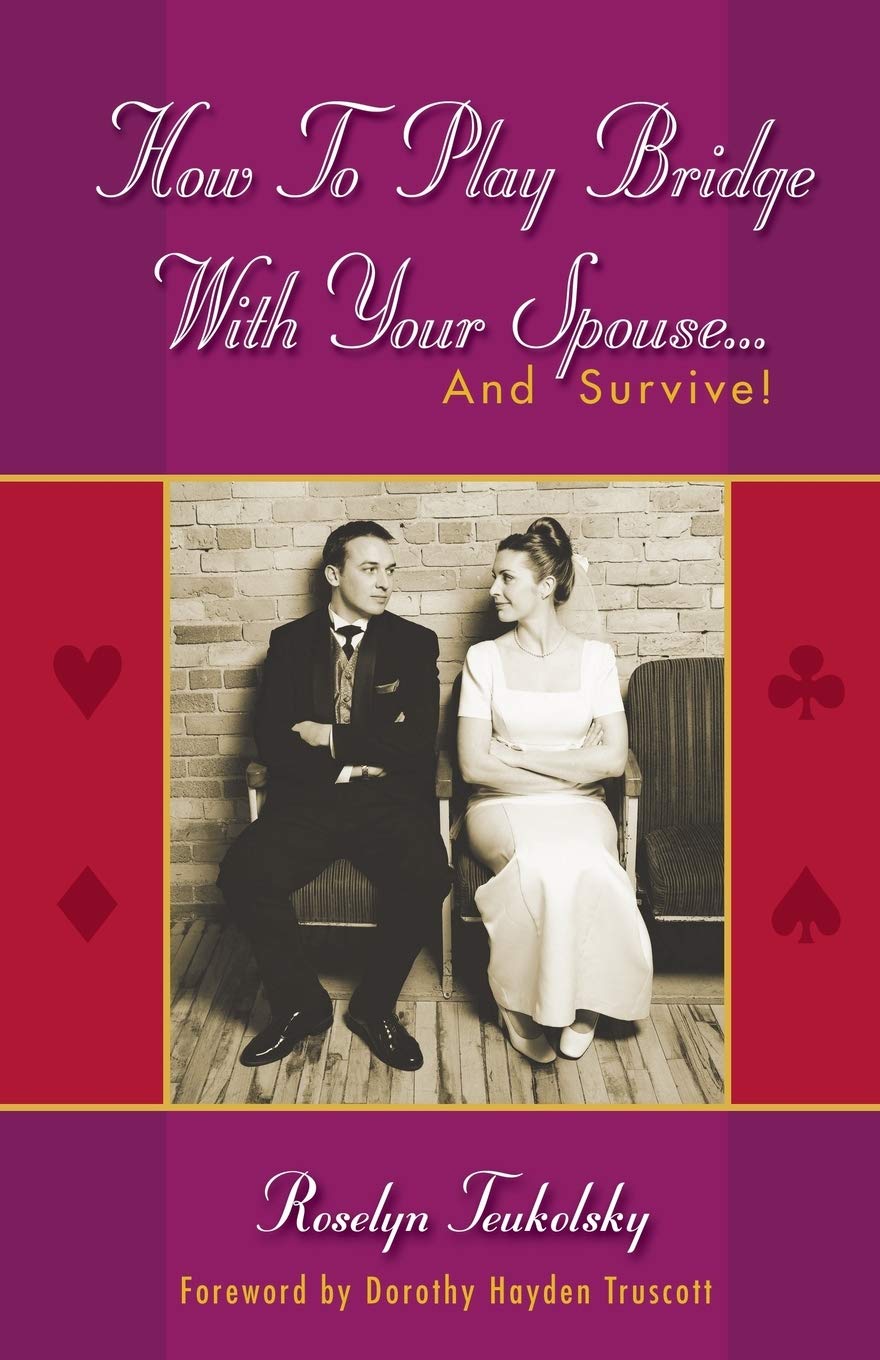 How to Play Bridge with Your Spouse...: and Survive!