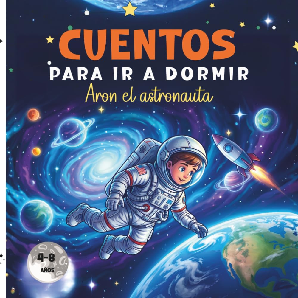 Cuentos para ir a dormir, Aron el Astronauta: Cuentos para dormir, cuentos infantiles de 4 a 8 años sobre valores, cuentos infantiles ilustrados para aprender a leer.