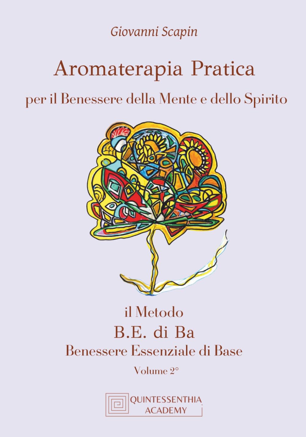 Aromaterapia Pratica per il Benessere della Mente e dello Spirito: Il Metodo B.E. di Ba - Benessere Essenziale di Base - volume II°