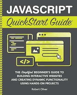 JavaScript QuickStart Guide 2025: Simplified Beginner's Hands-On Projects for Interactive Websites & Dynamic Web Development