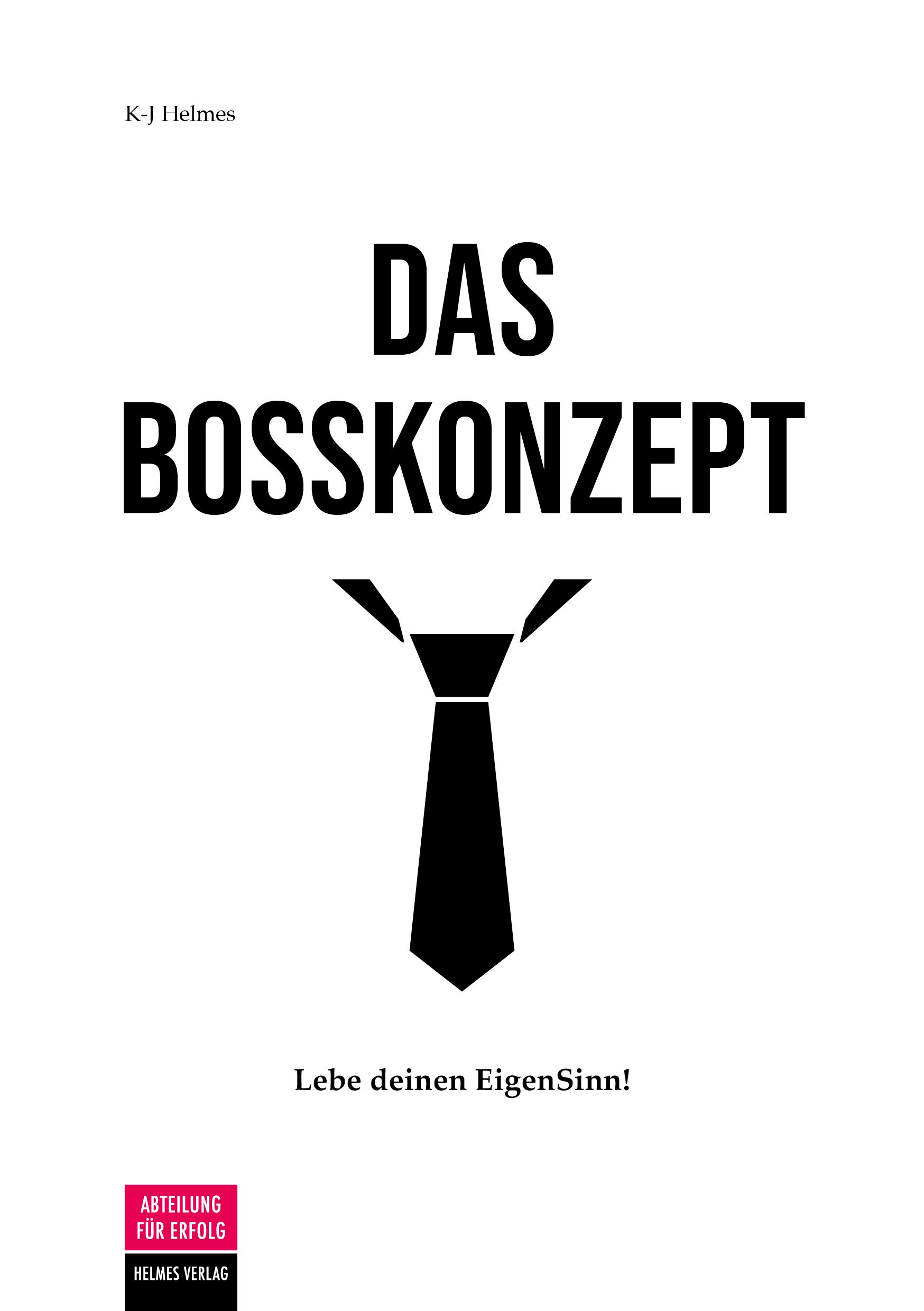 Das Bosskonzept: Lebe deinen EigenSinn! (German Edition)